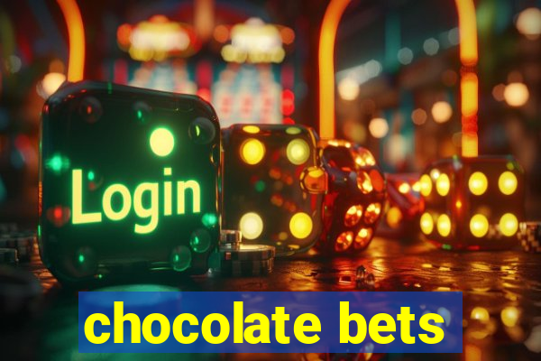 chocolate bets