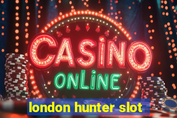 london hunter slot