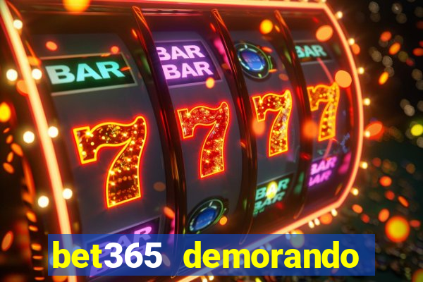 bet365 demorando para pagar