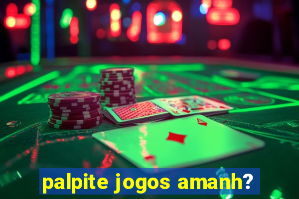 palpite jogos amanh?