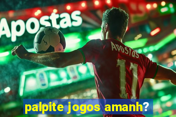 palpite jogos amanh?