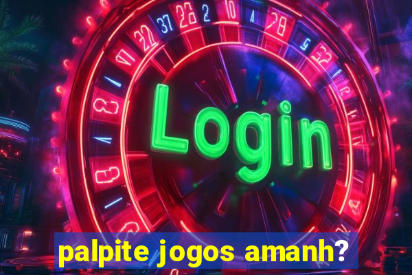 palpite jogos amanh?