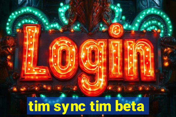 tim sync tim beta