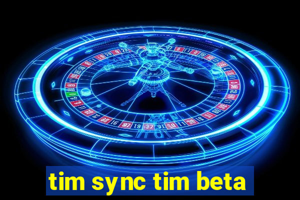 tim sync tim beta