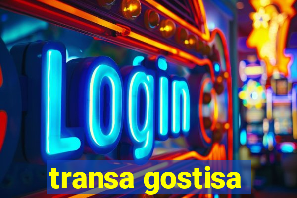 transa gostisa