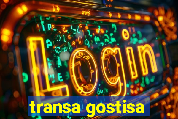 transa gostisa