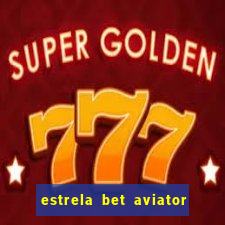 estrela bet aviator login entrar