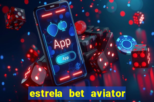 estrela bet aviator login entrar