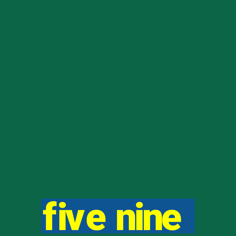 five nine