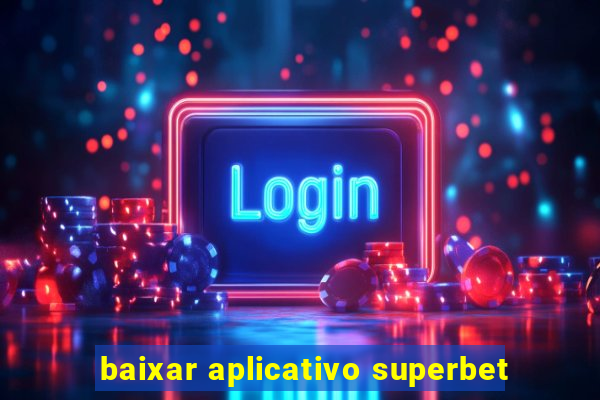 baixar aplicativo superbet