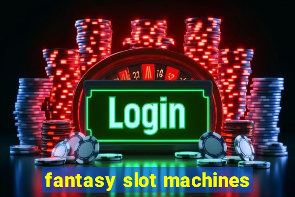 fantasy slot machines