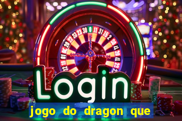 jogo do dragon que da dinheiro