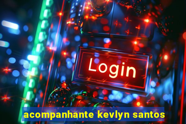 acompanhante kevlyn santos