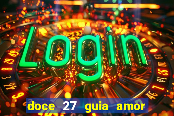 doce 27 guia amor amor doce ep 27 guia e respostas