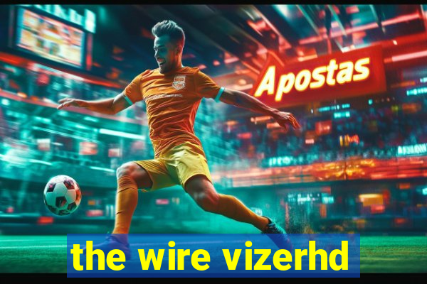 the wire vizerhd