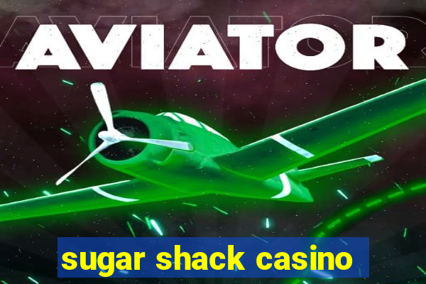 sugar shack casino