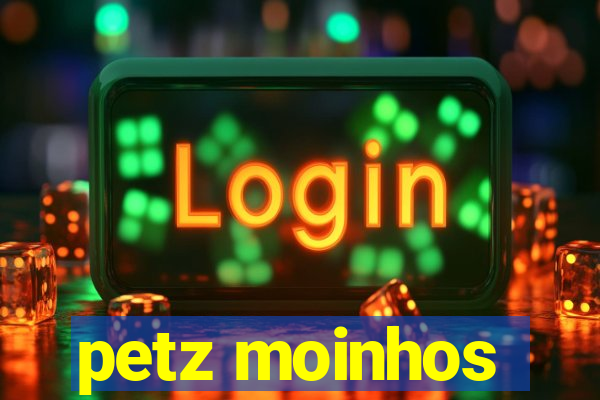 petz moinhos