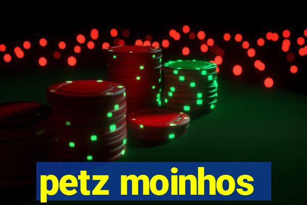 petz moinhos