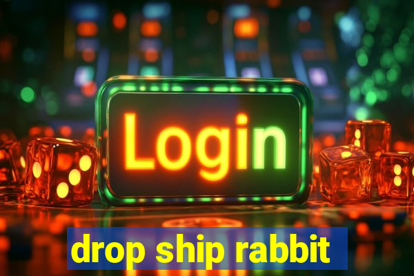 drop ship rabbit