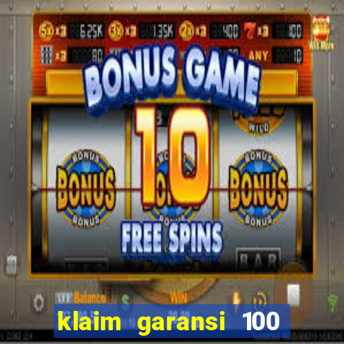 klaim garansi 100 slot garansi uang kembali