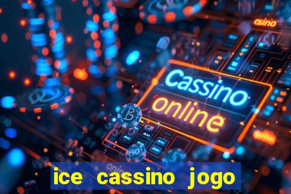 ice cassino jogo de aposta