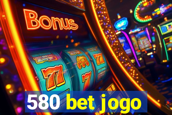 580 bet jogo