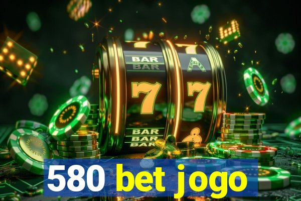 580 bet jogo