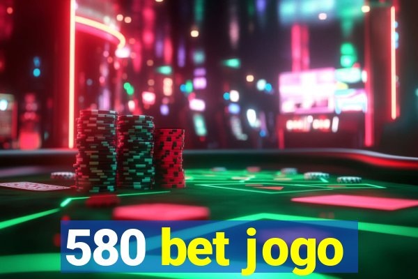 580 bet jogo