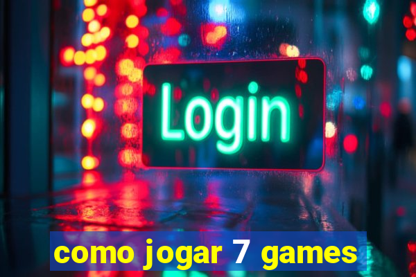 como jogar 7 games