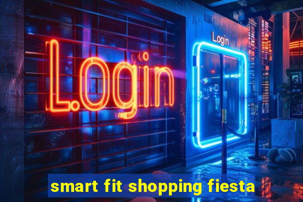 smart fit shopping fiesta