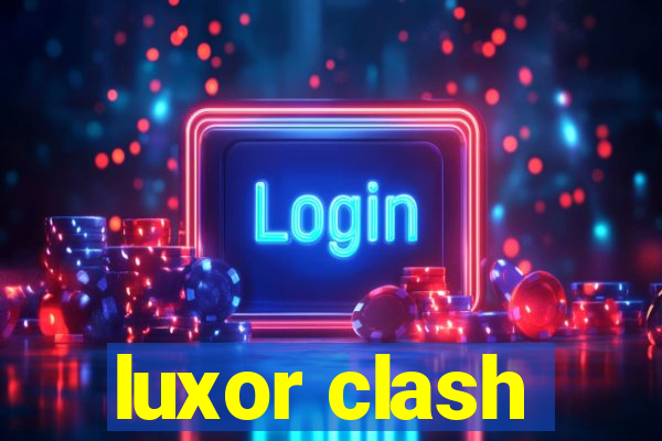 luxor clash