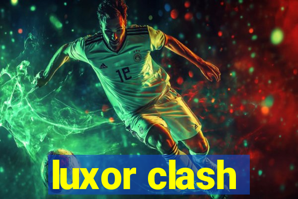 luxor clash