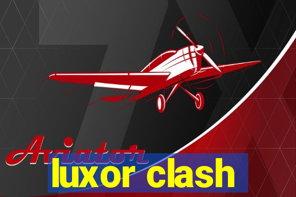 luxor clash