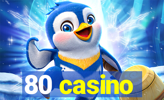 80 casino