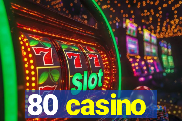 80 casino