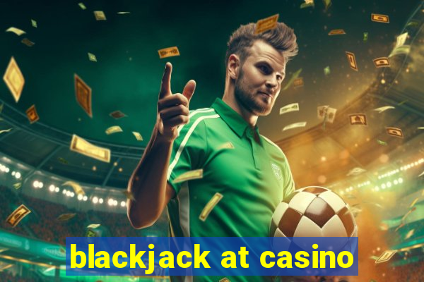 blackjack at casino