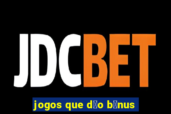 jogos que d茫o b么nus