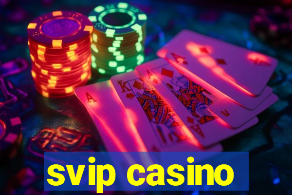 svip casino