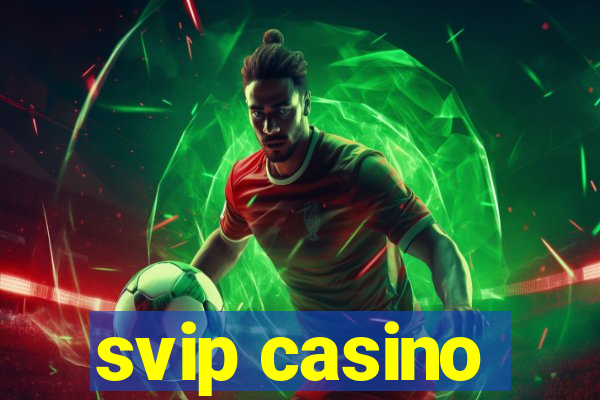 svip casino