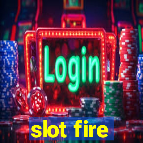 slot fire