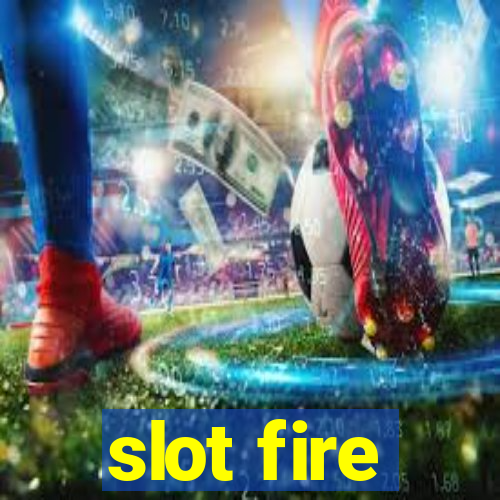 slot fire