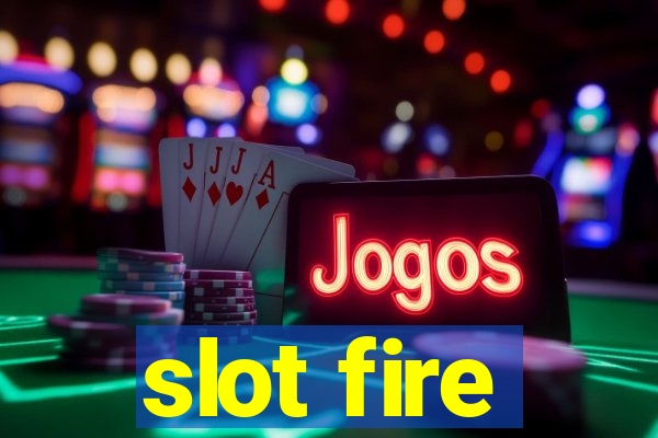 slot fire