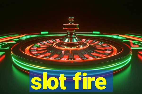 slot fire