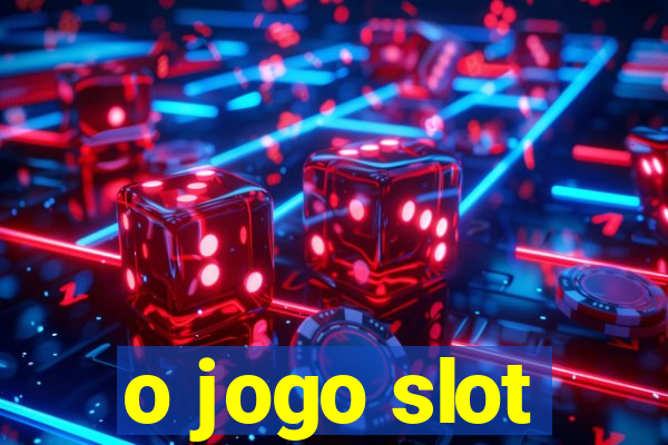 o jogo slot