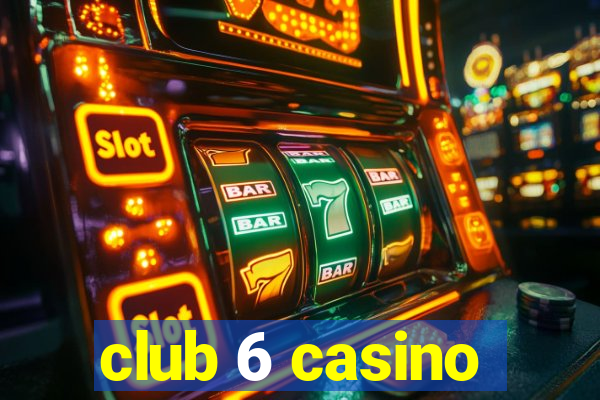 club 6 casino