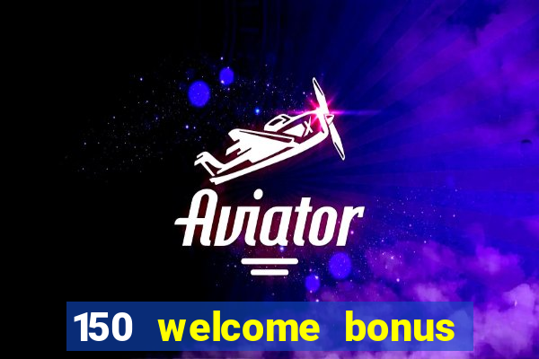 150 welcome bonus casino malaysia