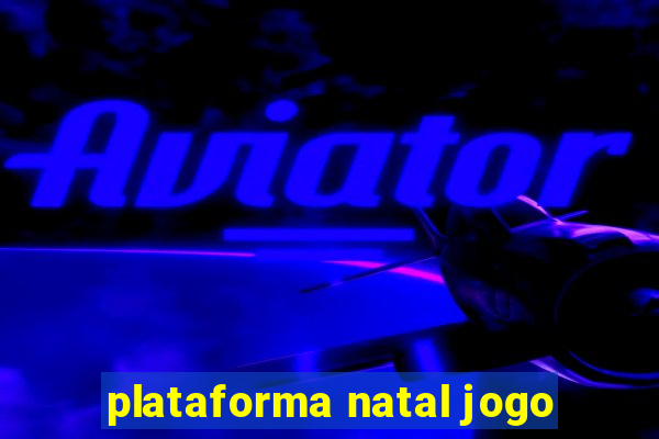 plataforma natal jogo