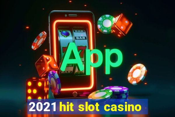 2021 hit slot casino