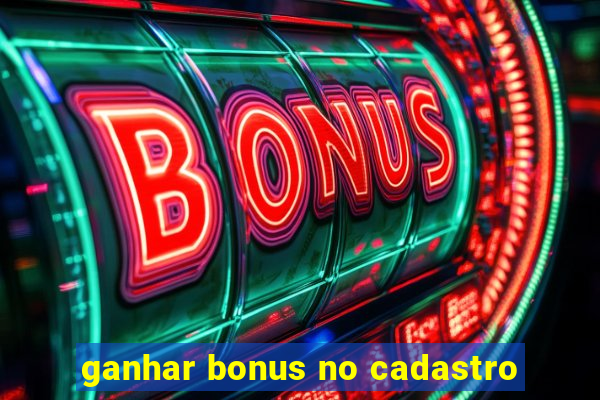 ganhar bonus no cadastro