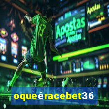 oqueéracebet365